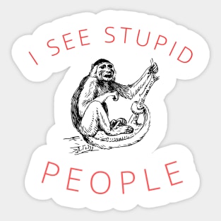 I see stupid people Funny Sarcastic Saying Sticker